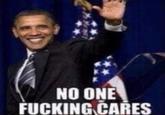 NO ONE F------ CARES