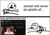 SHOSH>> Ghetto Smosh 12 subscribers www.ghettosmosh.com HOME VIDEOS PLAYLISTS 1998 CHANNELS t smosh will never be ghetto af... ABOUT Ghetto Gamer Gets Messed with