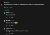Lord 4 hours ago The part when she said "it mermaidin time" and then mermaided all over the place was truly a mermaid moment 356 5 REPLIES REPLY Iszhar M 4 hours ago What meme did i miss? B1 4 REPLY Kyle Smith 4 hours ago This meme still exists ? B2 D robby lebotha 3 hours ago One thing I can tell you about this movie, is that it was filmed. 7 4 REPLY REPLY