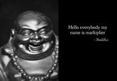 Hello everybody my name is markiplier - Buddha