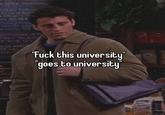 THES "F--- this university" "goes to university 11