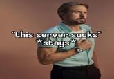 "this server sucks *stays**
