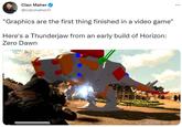 Cian Maher @cianmaherO "Graphics are the first thing finished in a video game" Here's a Thunderjaw from an early build of Horizon: Zero Dawn DO