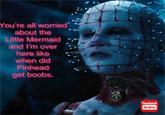 You're all worried about the Little Mermaid and I'm over here like when did Pinhead get boobs. FIF Thumbnail Maker