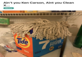 Ain't you Ken Carson, Aint you Clean X... Meme Oldae Tide OF MONTA CLEANING POWER EVEN IN COLD WATER 7 180