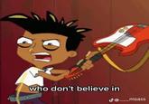 who don't believe in © J@. msass