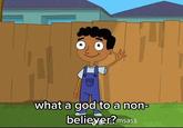 w what a god to a non- believer?msass ww