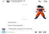 Captain Ginyu beachbodyginyu Holy f--- 9:48 AM 9:50 AM Holy f------ f--- O Message... That body of yours is absurd