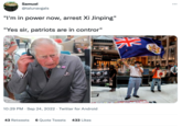 Samuel @talunavgals "I'm in power now, arrest Xi Jinping" "Yes sir, patriots are in contror" CUT 814353740 BALENCIAGA BOTTEGA VENE 博香港 ATE HONG KONG UTION OF OUR TIMES 10:29 PM Sep 24, 2022 Twitter for Android 43 Retweets 6 Quote Tweets 433 Likes M BOTTEGA KV womple w/x War 88 :