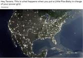 Hey Texans. This is what happens when you put a Little Piss Baby in charge of your power grid. Photoshop