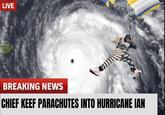 LIVE Q)))) BREAKING NEWS CHIEF KEEF PARACHUTES INTO HURRICANE IAN
