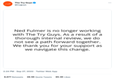 The Try Guys @tryguys Ned Fulmer is no longer working with The Try Guys. As a result of a thorough internal review, we do not see a path forward together. We thank you for your support as we navigate this change. 2:24 PM - Sep 27, 2022. Twitter Web App 8,677 Retweets 28.5K Quote Tweets 85.3K Likes ***