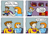 Help me, Empathy Man! E z M My kid is trapped inside! That sucks. z