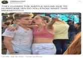 JSWilliams1962 @jswtreeman THEY CLOSED THE WAFFLE HOUSE DUE TO HURRICANE IAN DO YOU KNOW WHAT THIS MEANS?!?!?!?! 1:42 PM - Sep 28, 2022. Twitter for iPhone ...