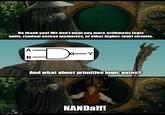 No thank you! We don't want any more arithmetic logic units, random access memories, or other higher-level circuits. imgflip.com A B D —Y THUNDE And what about primitive logic gates? NANDalf! THERE 4192