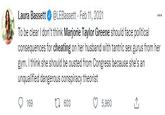 Laura Bassett @LEBassett Feb 11, 2021 To be clear I don't think Marjorie Taylor Greene should face political consequences for cheating on her husband with tantric sex gurus from her gym. I think she should be ousted from Congress because she's an unqualified dangerous conspiracy theorist 169 1603 5,960