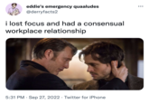 eddie's emergency quaaludes @derryfacts2 i lost focus and had a consensual workplace relationship 5:31 PM Sep 27, 2022 Twitter for iPhone