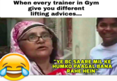 When every trainer in Gym give you different lifting advices... "YE BC SAARE MIL KE HUMKO PAAGAL BANA RAHE HEIN"