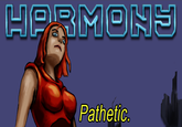 HARMONY Pathetic.
