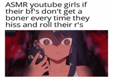 ASMR youtube girls if their bf's don't get a boner every time they hiss and roll their r's animopahe