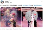 immy @toskay_stay Al abstract art of Lee Know #straykids #leeknow 3:48 AM - May 7, 2022. Twitter for iPhone
