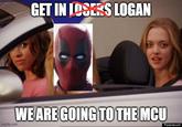 GET IN LOSERS LOGAN WE ARE GOING TO THE MCU imgflip.com Paramount
