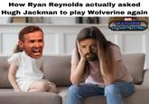 How Ryan Reynolds actually asked Hugh Jackman to play Wolverine again MARVEL MULTIVERSE OF SHITPOSTING