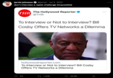 CO jarvis johnson @jarvis. Jul 2, 2021 don't interview a r----- challenge (impossible) The Hollywood Reporter THR @THR To Interview or Not to Interview? Bill Cosby Offers TV Networks a Dilemma hollywoodreporter.com To Interview or Not to Interview? Bill Cosby Offers TV Networks a Dilemma 53 1,436 ... 32.8K :