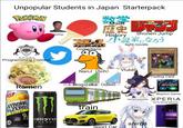 Unpopular Students in Japan Starterpack Pokémon 3 AtCoder Programming Contest Ramen STRONG ZERO ダブルレモン of ESIET inmu MONSTER ENERGY Comedians NanJ (5ch) 46 Math train 46 15Nogizaka (idlol) History 小説家になろう light novels Sport Car Vtuber 少年 Shonen Jump anime Trading Card Rhythm Game Umamusume XPERIA Sony Smartphone 10:35