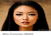Who Promotes WMAF Who Promotes WMAF artflow.ai
