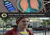NyQuil COLD & FLU Food Theory: Do NOT Eat NyQuil Chicken! The Food Theorists · 299.691 visninger for 3 timer De S 12.13 Okay? :