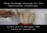 Real footage of prep for the #porcelain challenge. Lives are in danger. We need to speak up.