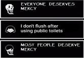 3111 EVERYONE DESERVES MERCY I don't flush after using public toilets MOST PEOPLE DESERVE MERCY