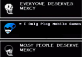 EVERYONE DESERVES MERCY * I Only Play Mobile Games MOST PEOPLE DESERVE MERCY