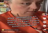 J 01 lanoitelut FO POV: Wondering if I should be concerned that I find Evan Peters more attractive since finishing Dahmer Cute Makeup x Paige ashley_ashhole. 2d ago x 179 36 4