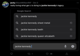 jacky @JackWilliamRtF. Oct 3 really loving what gen z is doing to jackie kennedy's legacy Google Search Q jackie kennedy Q jackie kennedy sheet metal Q jackie kennedy teeth Q jackie kennedy queen elizabeth jackie kennedy 27 1 38 ←] X