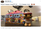 Nyla Nyla @NylaRoseBeast Adult happy meal??! K.... I'm happy now. R m ba da ba ba ba we 2cu8 JA 88 78 88 Cactus Buddy!and friends 7:11 PM . Oct 3, 2022 Twitter for iPhone McDonald's ...