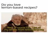 ooh boy! I love lemons! | /r/dankmemes Do you love lemon-based recipes? w/robdeadly Well, of course I do. I get all my recipes from lemonparty.org