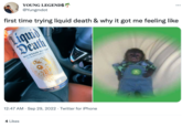 YOUNG LEGEND$ @Yungmdot first time trying liquid death & why it got me feeling like Liquid Death 4 Likes MOUNTAIN WATER -DRINKING WATER FROM THE ALPS- 12:47 AM Sep 29, 2022 Twitter for iPhone 16.9 FL.0Z. (550) MURDER YOUR THIRST . 12:25 pm
