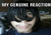 MY GENUINE REACTION