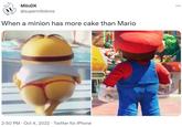MiloDX @supermilobros When a minion has more cake than Mario 2:50 PM Oct 4, 2022 Twitter for iPhone 6. :