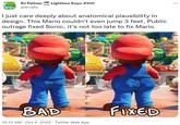 nu RJ Palmer Lightbox Expo #510 @arvalis SOON I just care deeply about anatomical plausibility in design. This Mario couldn't even jump 3 feet. Public outrage fixed Sonic, it's not too late to fix Mario. BAD € 10:12 AM . Oct 4, 2022 · Twitter Web App FIXED ...