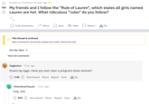 759 Posted by u/[deleted] 10 years ago My friends and I follow the "Rule of Lauren", which states all girls named Lauren are hot. What ridiculous "rules" do you follow? 5.2k Comments Sort By: Best View all comments This thread is archived New comments cannot be posted and votes cannot be cast Share 1.4k Save -Robot DeathSquad- . 10 yr. ago holy. s---. 819 Hide Giggledust 10 yr. ago Asians lay eggs. Have you ever seen a pregnant Asian woman? Give Award Share Report Save Tip Report Give Award Share Report Save Tip A Tip
