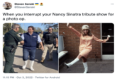 Steven Senski @StevenSenski When you interrupt your Nancy Sinatra tribute show for a photo op. DEKANTIE 11:15 PM. Oct 3, 2022 Twitter for Android