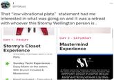 J @IYSKold That "low vibrational plate" statement had me interested in what was going on and it was a retreat with whoever this Stormy Wellington person is. DAY 1 - FRIDAY Stormy's Closet Experience Micuitate, workout, Leam, and Party Sunday Yacht Experience - Enjoy Miami on the waters With Brunch Included & Mastermind Food Included Throughout DAY 2 - SATURDAY Mastermind Experience At Wealth Connection Global we believe that success is the result of hard work, education, and persistence. The examples given should not be considered typical and there is never a guarantee of results. The information provided is educational in nature and is not legal or financial advice. By using this website or any related materials you agree to take full responsibility for your
