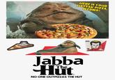 HERE IS YOUR HATTAK PIZZA, WERMO! Jabba Hüt The NO ONE OUTPIZZAS THE HUT STAR WARS 001-Wan Kenob