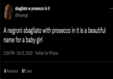 sbagliato w prosecco in it @fkalwigs A negroni sbagliato with prosecco in it is a beautiful name for a baby girl 2:28 PM Oct 9, 2022 Twitter for iPhone 6 Retweets 57 Likes :