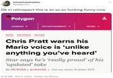 julesjulesjulesjules @jubear720 Ok in retrospect this is so so so f------ funny now Polygon GAMING ENTERTAINMENT NEWS NINTENDO MOVIES MORE Chris Pratt warns his Mario voice is 'unlike anything you've heard' Star says he's 'really proud' of his 'updated' take By Oli Welsh | @oliwelsh | Jun 24, 2022, 8:57am EDT 4:22 PM Oct 6, 2022 Twitter for iPhone