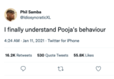Phil Samba @IdiosyncraticXL I finally understand Pooja's behaviour 4:24 AM. Jan 11, 2021. Twitter for iPhone 16.2K Retweets 530 Quote Tweets 55.8K Likes 27 O