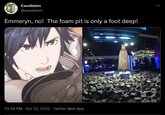 ‒‒‒‒ Excelblem @excelblem Emmeryn, no! The foam pit is only a foot deep! 10:28 PM Oct 10, 2022 - Twitter Web App